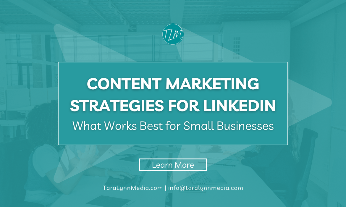 Content Marketing Strategies for LinkedIn: What Works Best for Small Businesses