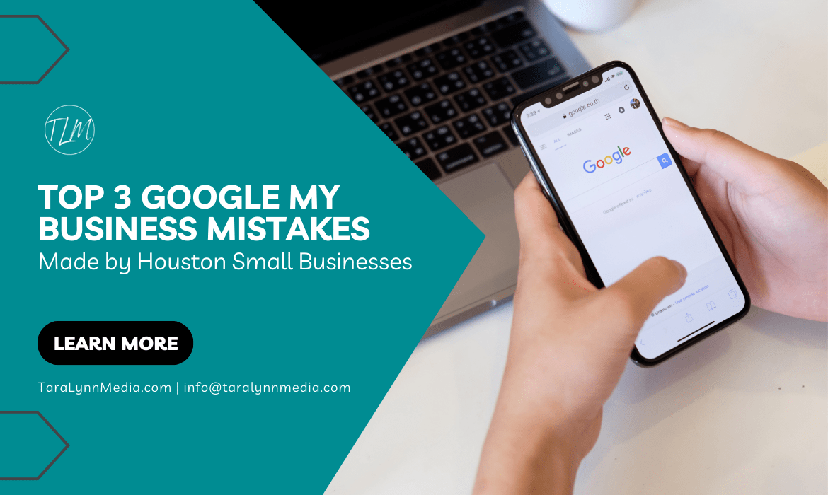 Top 3 Google My Business Mistakes Made by Houston Small Businesses